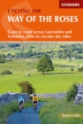 Cycling the Way of the Roses : Coast to coast across Lancashire and Yorkshire, with six circular day rides - Book