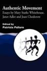 Authentic Movement : Essays by Mary Starks Whitehouse, Janet Adler and Joan Chodorow - Book