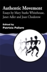 Authentic Movement : Essays by Mary Starks Whitehouse, Janet Adler and Joan Chodorow - Book