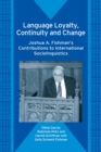 Language Loyalty, Continuity and Change : Joshua A. Fishman's Contributions to International Sociolinguistics - eBook