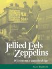 Jellied Eels and Zeppelins : Witness to a Vanished Age - eBook