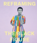 Reframing the Black Figure : An Introduction to Contemporary Black Figuration - Book
