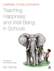 Teaching Happiness and Well-Being in Schools : Learning to Ride Elephants - eBook