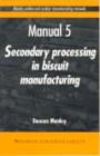 Biscuit, Cookie and Cracker Manufacturing Manuals : Manual 5: Secondary Processing in Biscuit Manufacturing - eBook
