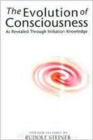 The Evolution of Consciousness : As Revealed Through Initiation Knowledge - Book