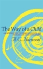 The Way of a Child : An Introduction to Steiner Education and the Basics of Child Development - Book