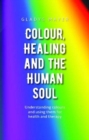 Colour, Healing and the Human Soul : Understanding colours and using them for health and therapy - Book