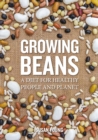 Growing Beans : A Diet for Healthy People & Planet - Book