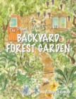 The Plant Lover's Backyard Forest Garden : Trees, Fruit and Veg in Small Spaces - Book