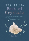 The Little Book of Crystals : Crystals to attract love, wellbeing and spiritual harmony into your life - eBook