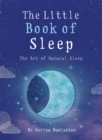 The Little Book of Sleep : The Art of Natural Sleep - Book