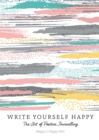 Write Yourself Happy : The Art of Positive Journalling - eBook
