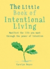The Little Book of Intentional Living : Create the life you want through the power of intention - eBook