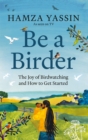 Be a Birder : My love of birdwatching and how to get started - Book