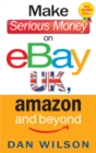 Make Serious Money on eBay UK, Amazon and Beyond - eBook