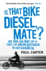 Is that Bike Diesel, Mate? : One Man, One Bike, and the First Lap Around Australia on Used Cooking Oil - eBook