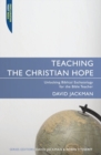 Teaching the Christian Hope : Unlocking Biblical Eschatology for the Bible Teacher - Book