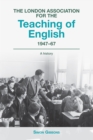 The London Association for the Teaching of English 1947 - 67 : A history - eBook