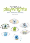 Pupils as Playwrights : Drama, Literacy and Playwriting - eBook