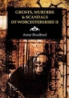 Ghosts, Murders & Scandals of Worcestershire : II - Book