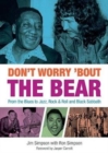 Don't Worry 'Bout The Bear : From the Blues to Jazz, Rock & Roll and Black Sabbath - Book