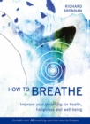How to Breathe : Improve Your Breathing for Health, Happiness and Well-Being - Book