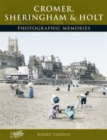 Cromer, Sheringham and Holt : Photographic Memories - Book