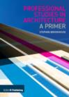 Professional Studies in Architecture : A Primer - Book