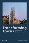 Transforming Towns : Designing for Smaller Communities - Book