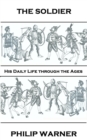 The Soldier : His Daily Life Through The Ages - eBook