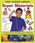First Science Library: Super Materials : 13 Easy-to-follow Experimemnts for Learning Fun. All About the Amazing Substances in the World! - Book
