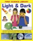 First Science Library: Light & Dark : 16 Easy-to-follow Experiments for Learning Fun. Find out About Rainbows, Reflections, Refraction! - Book