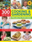 300 Step By Step Cooking & Gardening Projects for Kids - Book