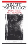Somatic Psychology : Body, Mind and Meaning - Book