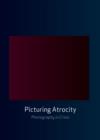 Picturing Atrocity : Photography in Crisis - Book