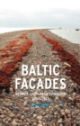 Baltic Facades : Estonia, Latvia and Lithuania since 1945 - eBook