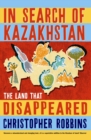 In Search of Kazakhstan : The Land that Disappeared - Book