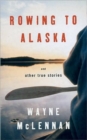 Rowing To Alaska And Other True Stories - Book
