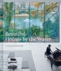 Beautiful Houses by the Water : Living at the Water's Edge - Book