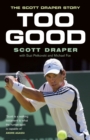 Too Good : The Scott Draper Story - eBook