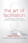 The Art of Facilitation : The Essentials for Leading Great Meetings and Creating Group Synergy - eBook