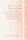 Ethics of Inclusion : The cases of Health, Economics, Education, Digitalization and the Environment in the post-COVID-19 Era - eBook