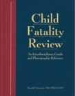 Child Fatality Review : An Interdisciplinary Guide and Photographic Reference - eBook