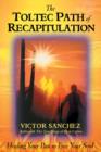 Toltec Path of Recapitulation : Healing Your Past to Free Your Soul - Book