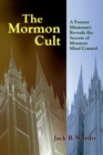 Mormon Cult : A Former Missionary Reveals the Secrets of Mormon Mind Control - eBook