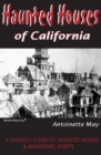 Haunted Houses of California : A Ghostly Guide to Haunted Houses and Wandering Spirits - eBook
