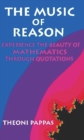 The Music of Reason : Experience the Beauty of Mathematics Through Quotations - eBook