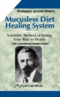 Mucusless Diet Healing System : Scientific Method of Eating Your Way to Health - Book