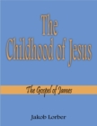 The Childhood of Jesus : The Gospel of James - eBook