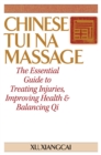 Chinese Tui Na Massage : The Essential Guide to Treating Injuries, Improving Health & Balancing Qi - Book